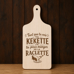Planche à découper « Tant que tu vois ta kekette tu peux manger de la raclette »