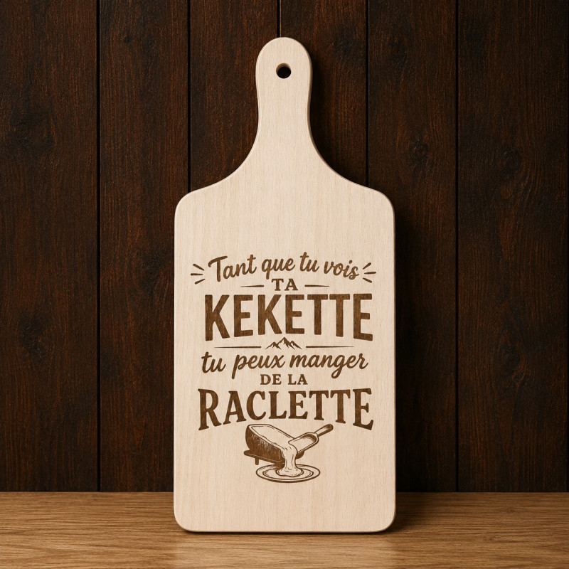 Planche à découper « Tant que tu vois ta kekette tu peux manger de la raclette »